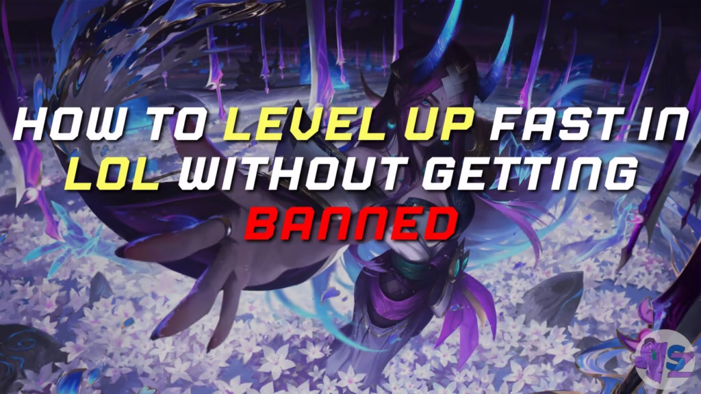 How to Level Up Fast in LoL Without Getting Banned